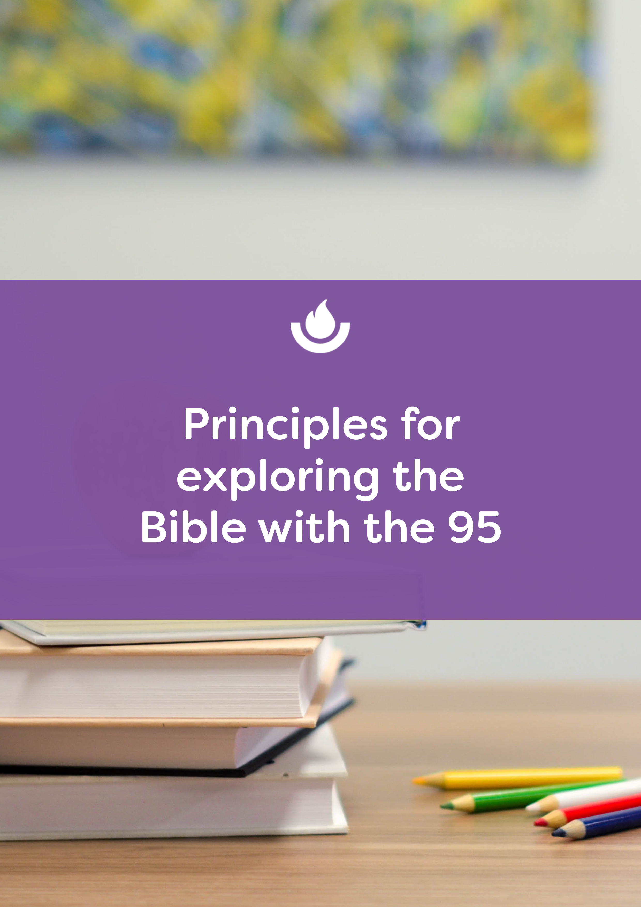 Principles for exploring the Bible with the 95 Scripture Union